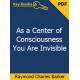 As a Center of Consciousness You Are Invisible eBook by Raymond Charles Barker