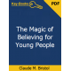 The Magic of Believing for Young People eBook by Claude M. Bristol