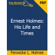 Ernest Holmes: His Life and Times eBook by Fenwicke L. Holmes