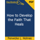 How to Develop the Faith That Heals eBook by Fenwicke L. Holmes