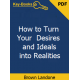 How to Turn Your Desires and Ideals into Realities eBook by Brown Landone