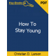 How To Stay Young eBook by Christian D. Larson