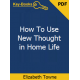 How To Use New Thought in Home Life eBook by Elizabeth Towne