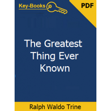The Greatest Thing Ever Known eBook by Ralph Waldo Trine