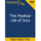 This Mystical Life of Ours eBook by Ralph Waldo Trine