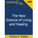The New Science of Living and Healing eBook by Wallace D. Wattles